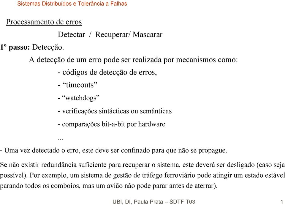 comparações bit-a-bit por hardware... - Uma vez detectado o erro, este deve ser confinado para que não se propague.