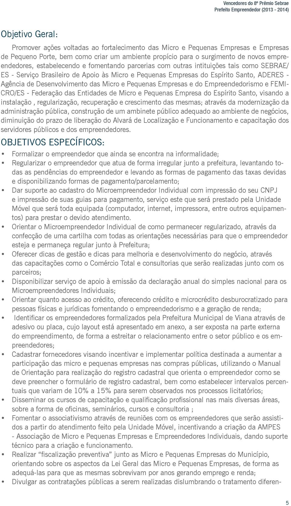 Empresas do Espírito Santo, ADERES - Agência de Desenvolvimento das Micro e Pequenas Empresas e do Empreendedorismo e FEMI- CRO/ES - Federação das Entidades de Micro e Pequenas Empresa do Espírito