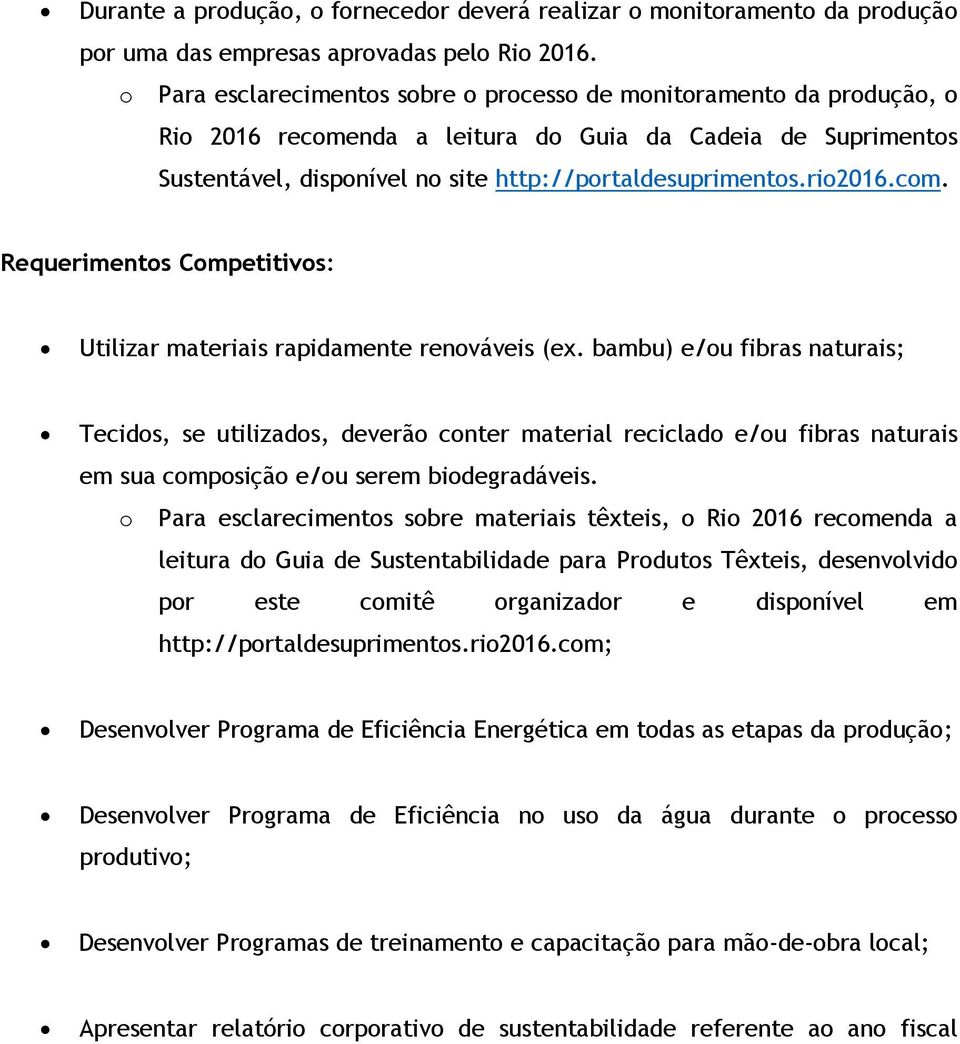 bambu) e/u fibras naturais; Tecids, se utilizads, deverã cnter material reciclad e/u fibras naturais em sua cmpsiçã e/u serem bidegradáveis.