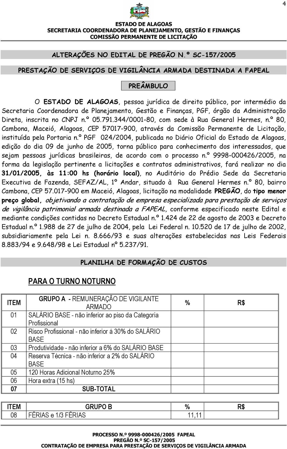 º 80, Cambona, Maceió, Alagoas, CEP 57017-900, através da Comissão Permanente de Licitação, instituída pela Portaria n.