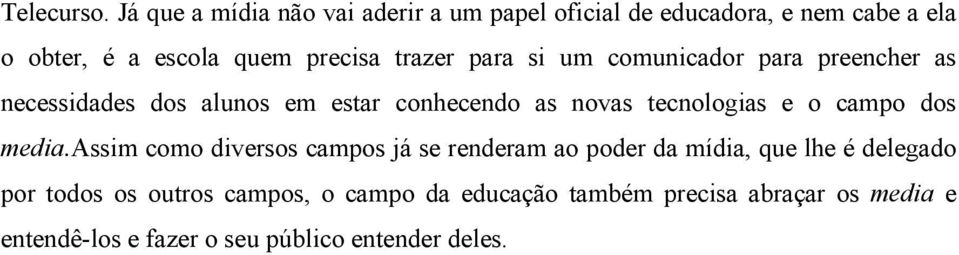 trazer para si um comunicador para preencher as necessidades dos alunos em estar conhecendo as novas tecnologias e o