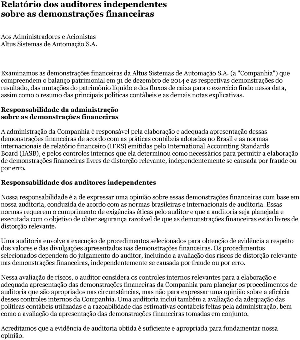 exercício findo nessa data, assim como o resumo das principais políticas contábeis e as demais notas explicativas.