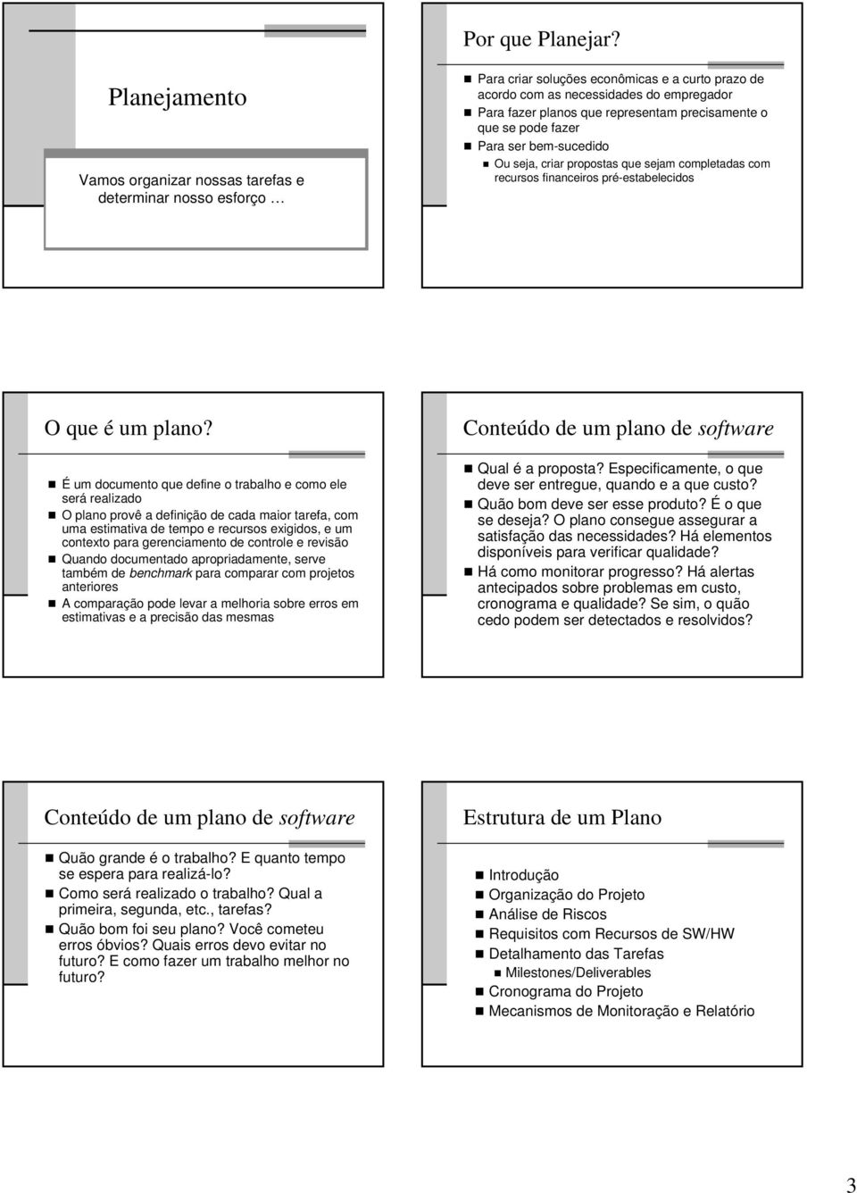 precisamente o que se pode fazer Para ser bem-sucedido Ou seja, criar propostas que sejam completadas com recursos financeiros pré-estabelecidos O que é um plano?