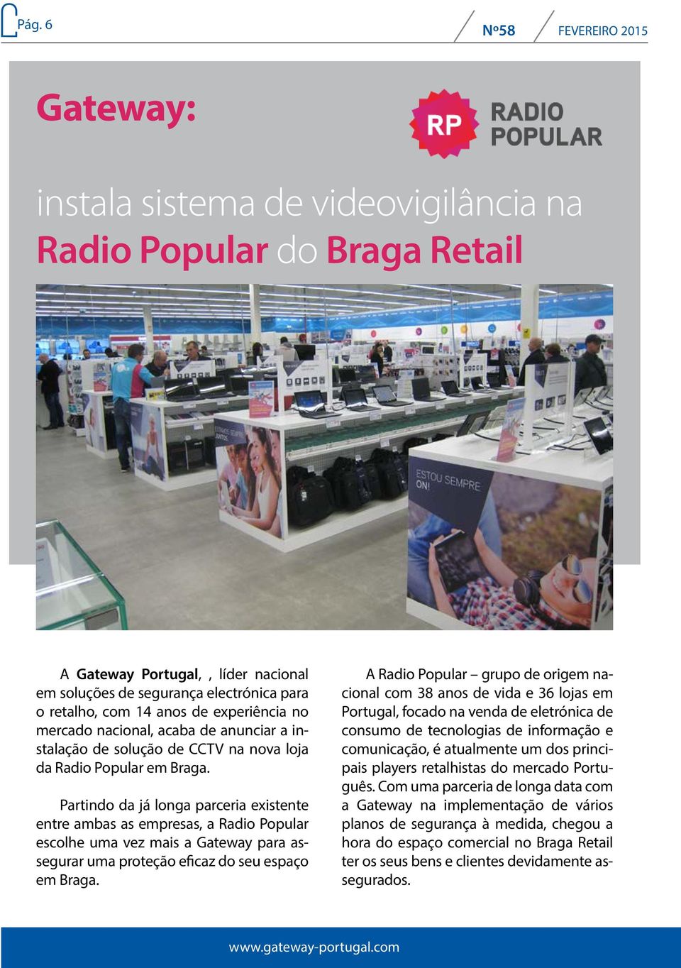 Partindo da já longa parceria existente entre ambas as empresas, a Radio Popular escolhe uma vez mais a Gateway para assegurar uma proteção eficaz do seu espaço em Braga.