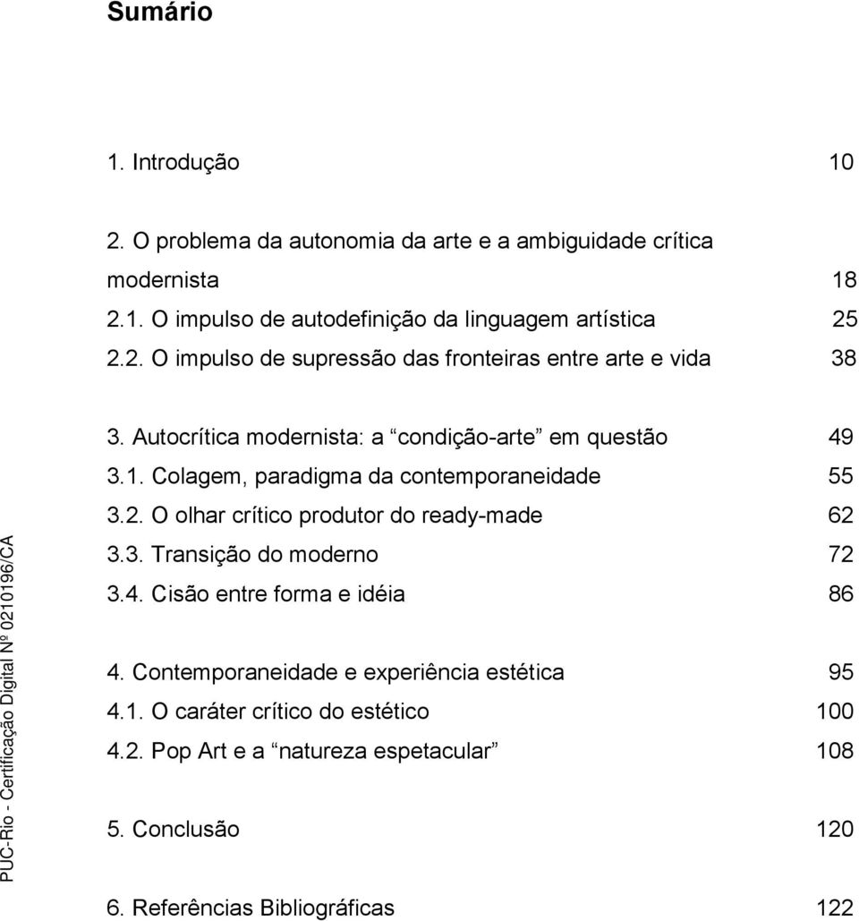 Colagem, paradigma da contemporaneidade 55 3.2. O olhar crítico produtor do ready-made 62 3.3. Transição do moderno 72 3.4.