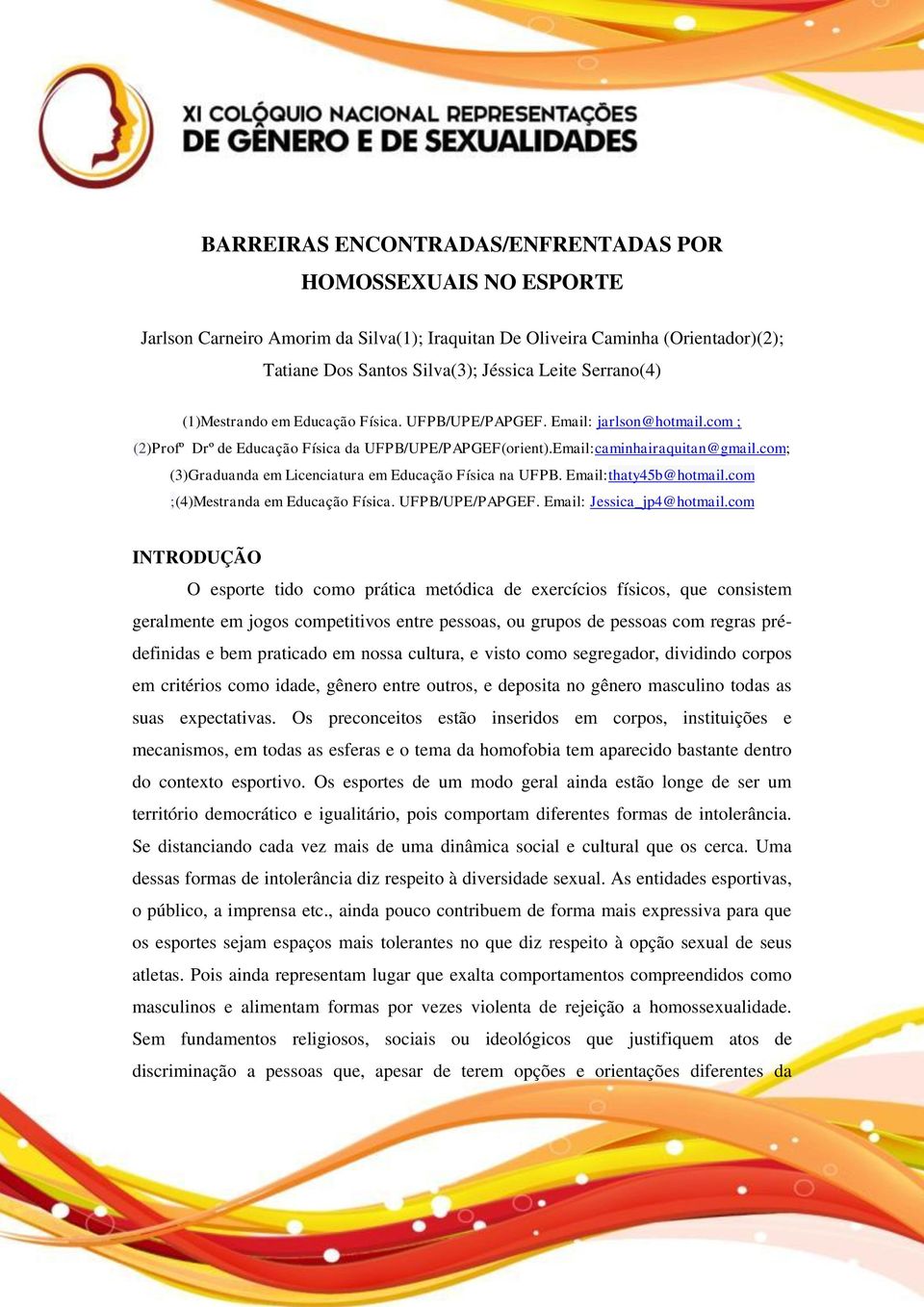 com; (3)Graduanda em Licenciatura em Educação Física na UFPB. Email:thaty45b@hotmail.com ;(4)Mestranda em Educação Física. UFPB/UPE/PAPGEF. Email: Jessica_jp4@hotmail.