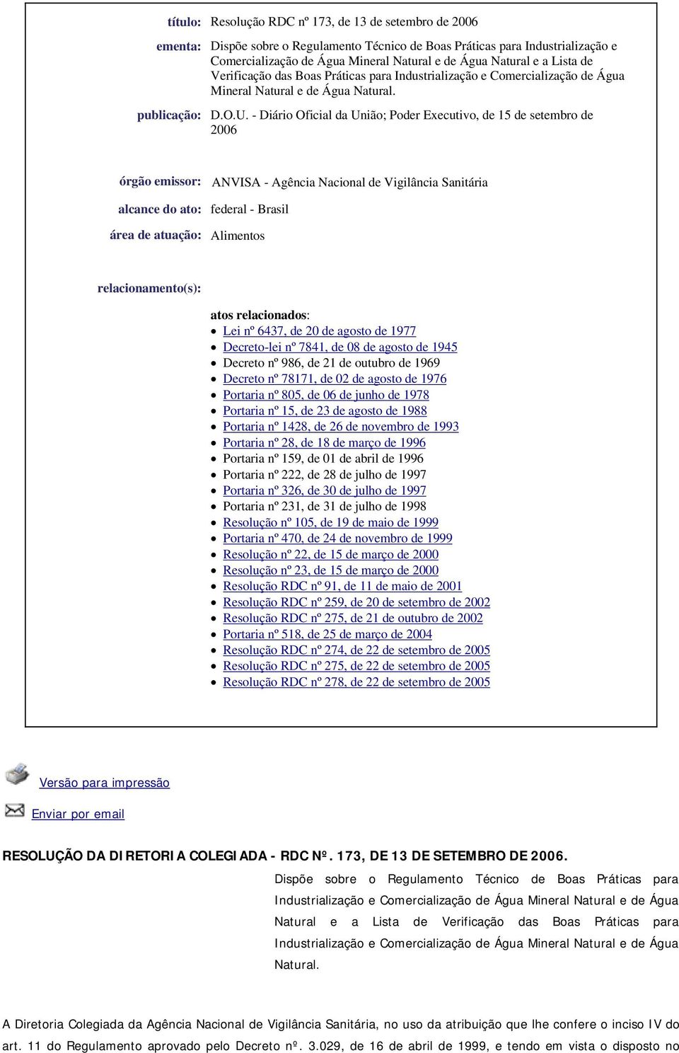 - Diário Oficial da União; Poder Executivo, de 15 de setembro de 2006 órgão emissor: ANVISA - Agência Nacional de Vigilância Sanitária alcance do ato: federal - Brasil área de atuação: Alimentos