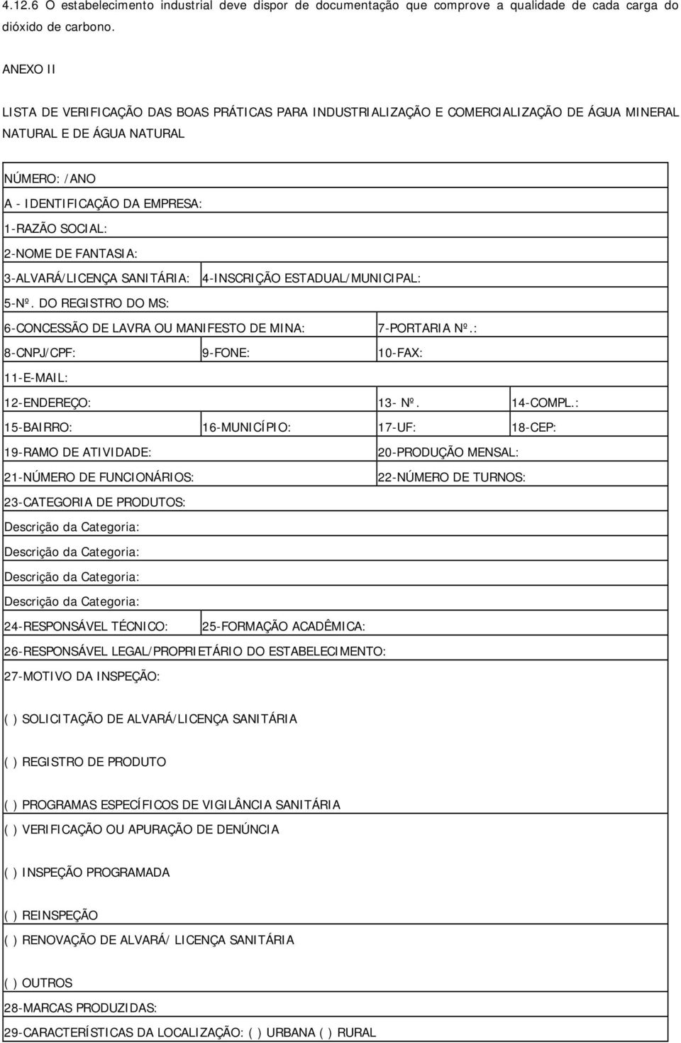 FANTASIA: 3-ALVARÁ/LICENÇA SANITÁRIA: 4-INSCRIÇÃO ESTADUAL/MUNICIPAL: 5-Nº. DO REGISTRO DO MS: 6-CONCESSÃO DE LAVRA OU MANIFESTO DE MINA: 7-PORTARIA Nº.