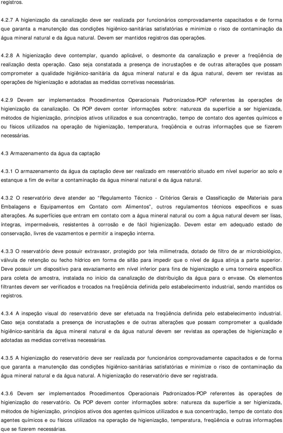 de contaminação da água mineral natural e da água natural. Devem ser mantidos registros das operações. 4.2.