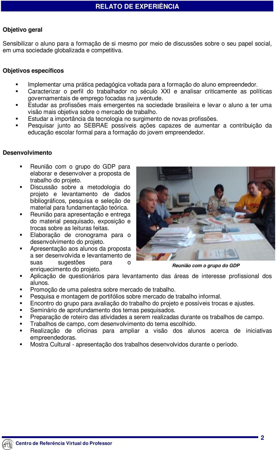 Caracterizar o perfil do trabalhador no século XXI e analisar criticamente as políticas governamentais de emprego focadas na juventude.