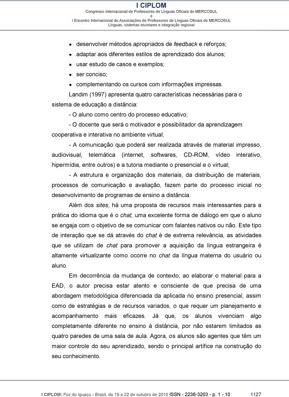 cooprativa intrativa no ambint virtual; - A comunicação qu podrá sr ralizada através d matrial imprsso, audiovisual, tlmática (intrnt, softwars, CD-ROM, vído intrativo, hiprmídia, ntr outros) a