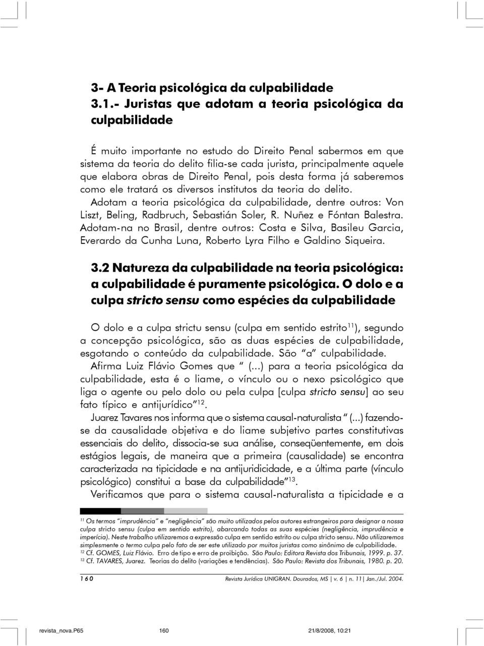 elabora obras de Direito Penal, pois desta forma já saberemos como ele tratará os diversos institutos da teoria do delito.