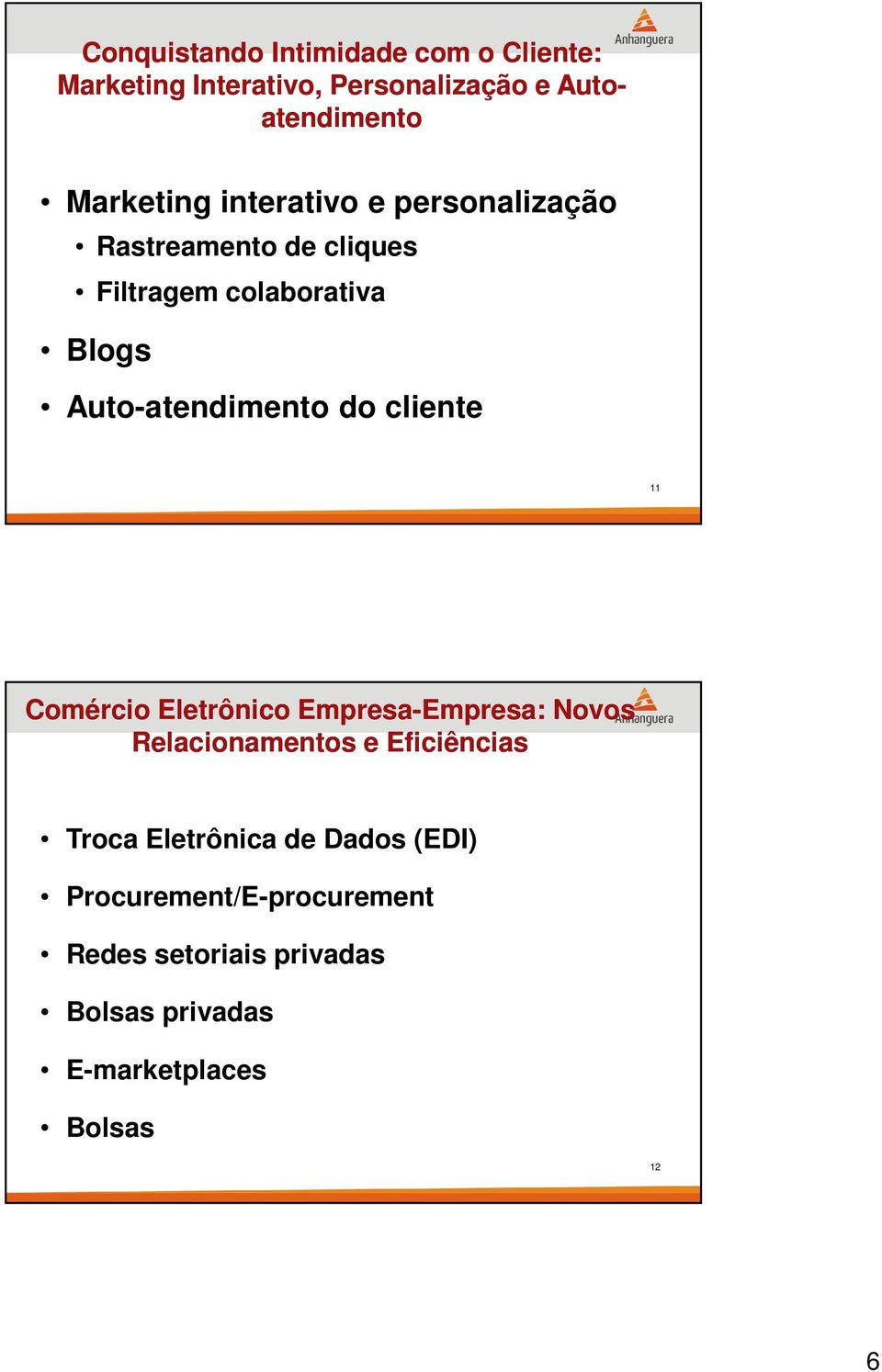 cliente 11 Comércio Eletrônico Empresa-Empresa: Empresa: Novos Relacionamentos e Eficiências Troca