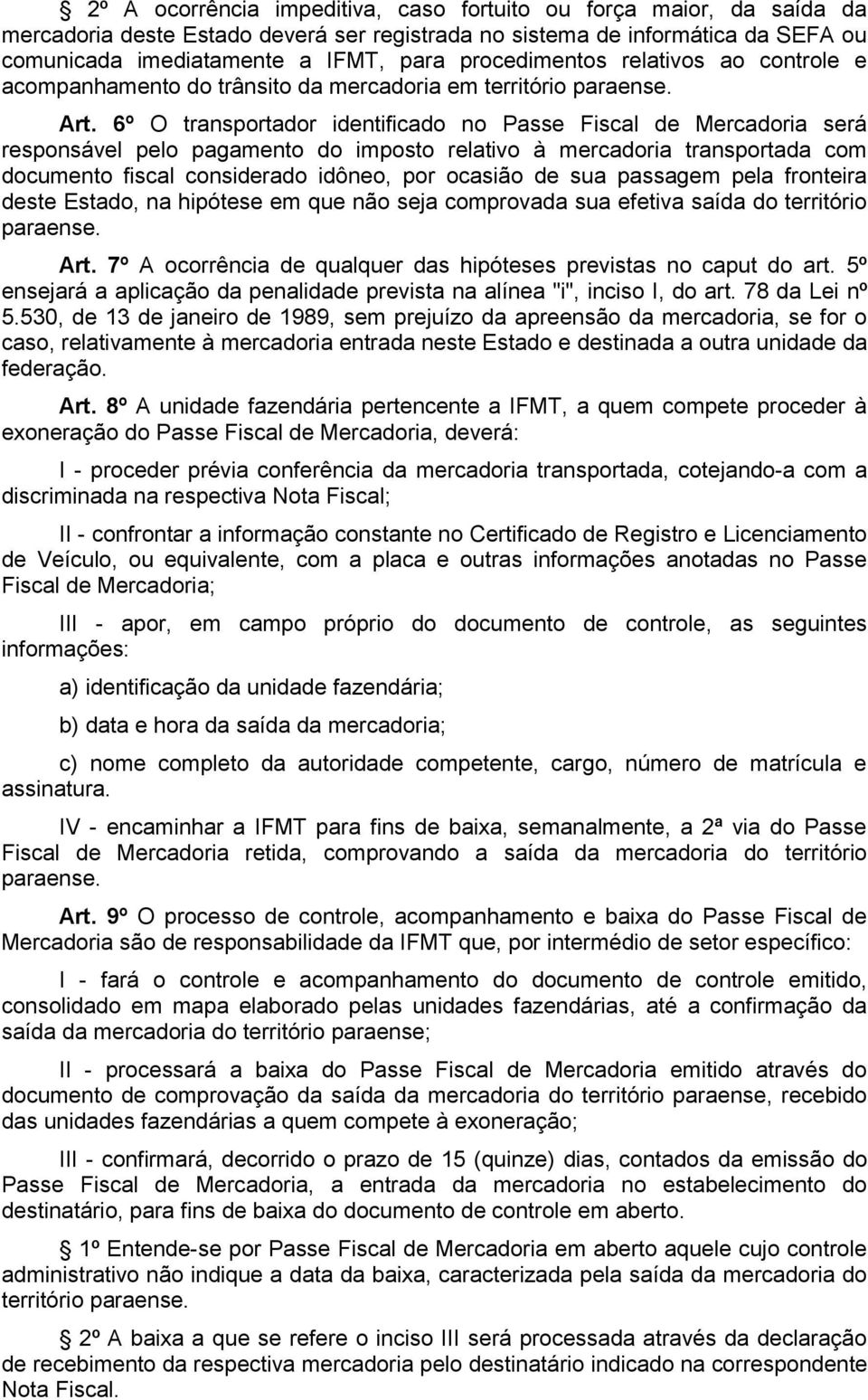 6º O transportador identificado no Passe Fiscal de Mercadoria será responsável pelo pagamento do imposto relativo à mercadoria transportada com documento fiscal considerado idôneo, por ocasião de sua