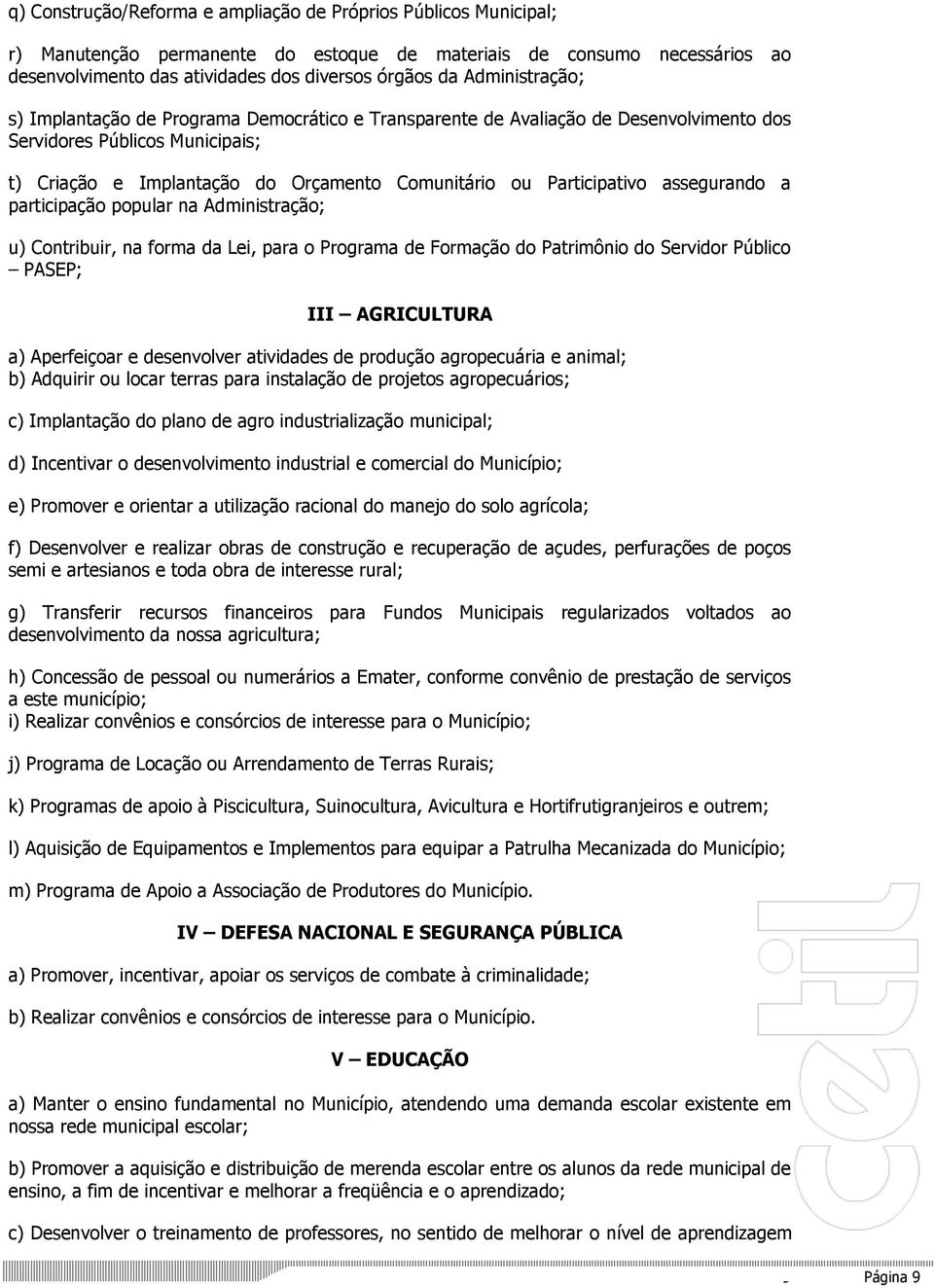 Participativo assegurando a participação popular na Administração; u) Contribuir, na forma da Lei, para o Programa de Formação do Patrimônio do Servidor Público PASEP; III AGRICULTURA a) Aperfeiçoar