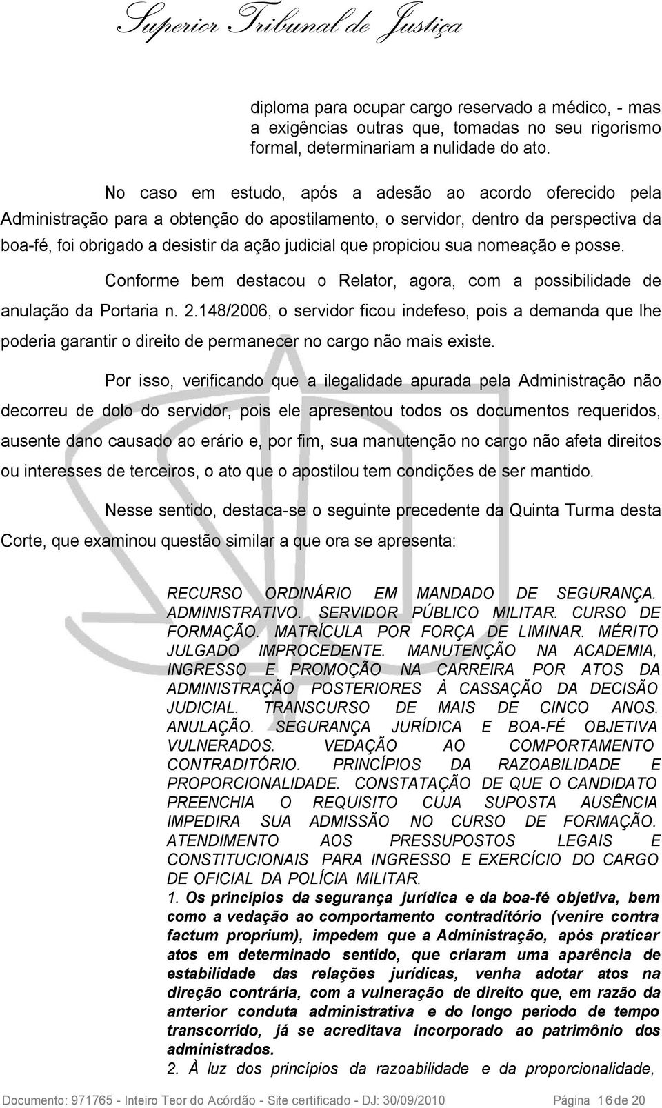 propiciou sua nomeação e posse. Conforme bem destacou o Relator, agora, com a possibilidade de anulação da Portaria n. 2.