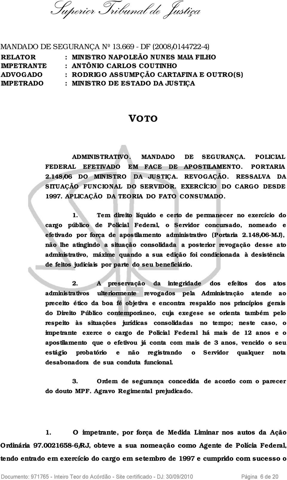 VOTO ADMINISTRATIVO. MANDADO DE SEGURANÇA. POLICIAL FEDERAL EFETIVADO EM FACE DE APOSTILAMENTO. PORTARIA 2.148/06 DO MINISTRO DA JUSTIÇA. REVOGAÇÃO. RESSALVA DA SITUAÇÃO FUNCIONAL DO SERVIDOR.