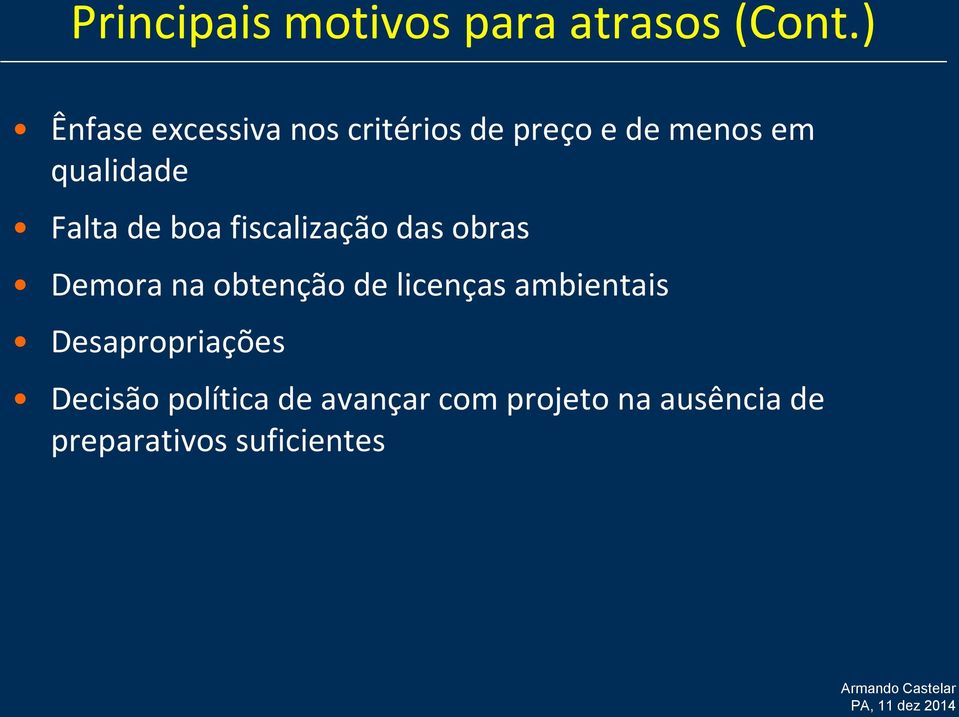 Falta de boa fiscalização das obras Demora na obtenção de licenças