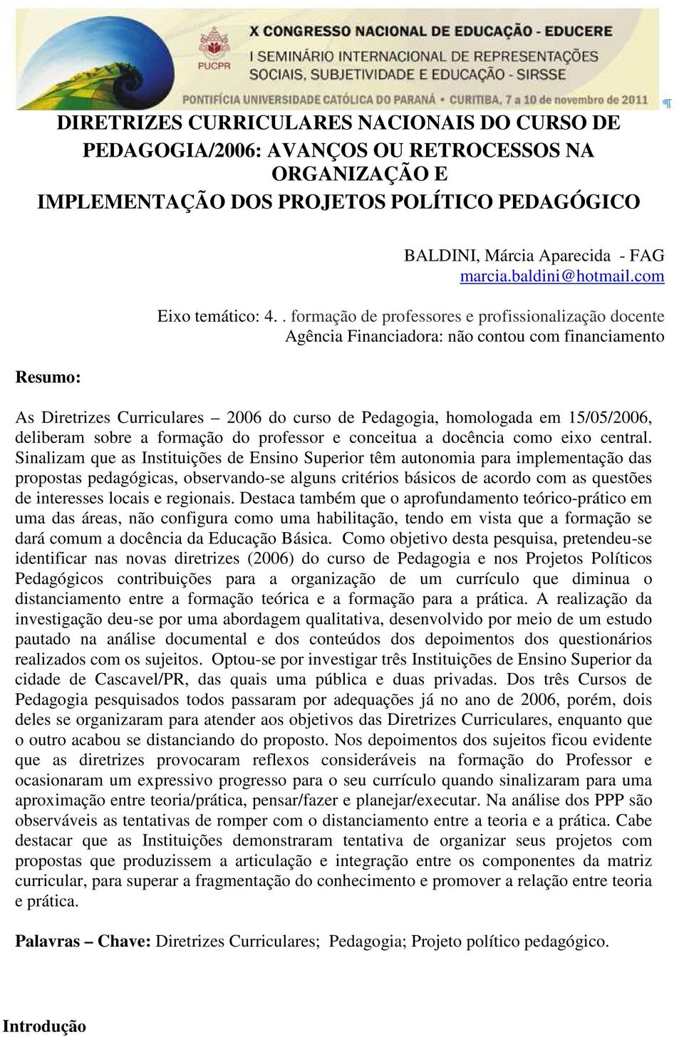 . formação de professores e profissionalização docente Agência Financiadora: não contou com financiamento As Diretrizes Curriculares 2006 do curso de Pedagogia, homologada em 15/05/2006, deliberam