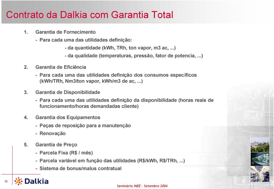 Garantia de Disponibilidade - Para cada uma das utilidades definição da disponibilidade (horas reais de funcionamento/horas demandadas cliente) 4.