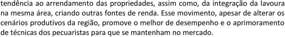 Esse movimento, apesar de alterar os cenários produtivos da região, promove