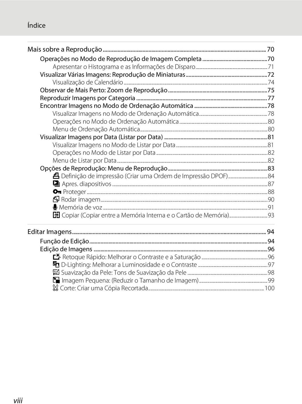 ..78 Visualizar Imagens no Modo de Ordenação Automática...78 Operações no Modo de Ordenação Automática...80 Menu de Ordenação Automática...80 Visualizar Imagens por Data (Listar por Data).