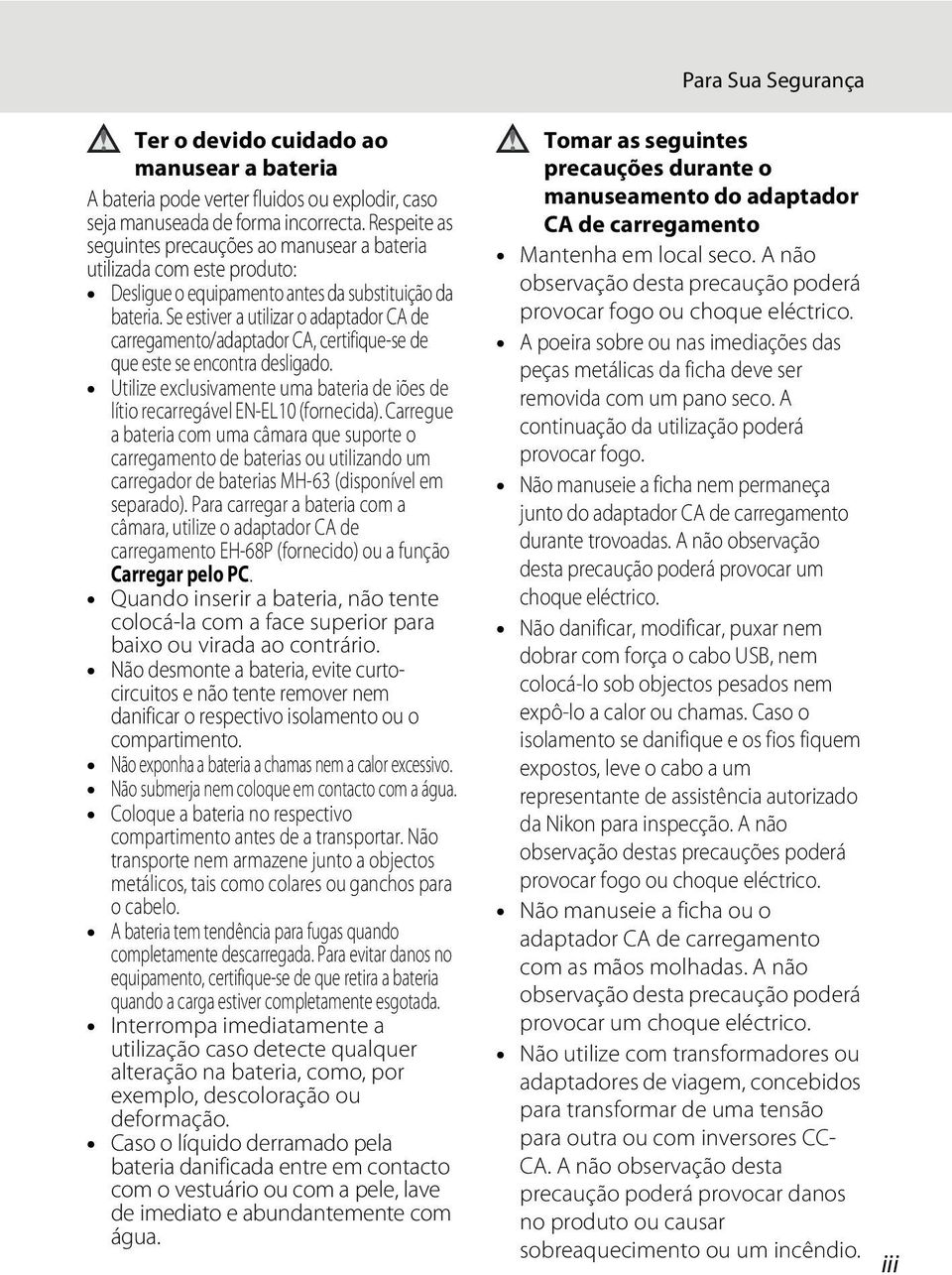 Se estiver a utilizar o adaptador CA de carregamento/adaptador CA, certifique-se de que este se encontra desligado.