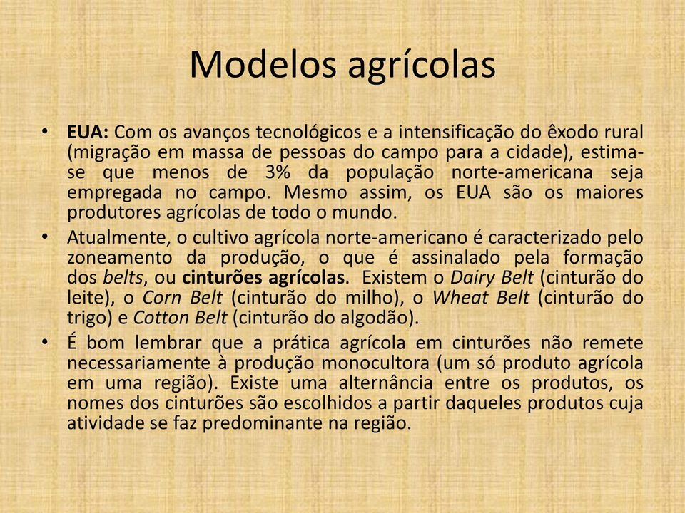 Atualmente, o cultivo agrícola norte-americano é caracterizado pelo zoneamento da produção, o que é assinalado pela formação dos belts, ou cinturões agrícolas.