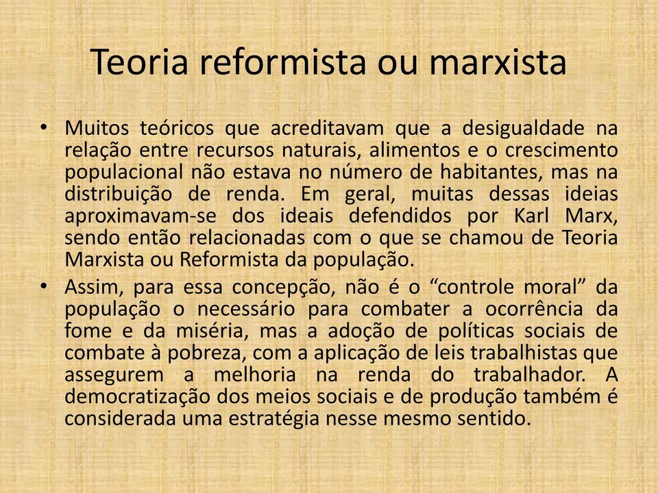 Em geral, muitas dessas ideias aproximavam-se dos ideais defendidos por Karl Marx, sendo então relacionadas com o que se chamou de Teoria Marxista ou Reformista da população.