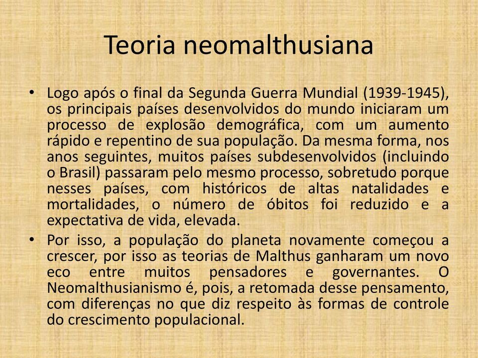 Da mesma forma, nos anos seguintes, muitos países subdesenvolvidos (incluindo o Brasil) passaram pelo mesmo processo, sobretudo porque nesses países, com históricos de altas natalidades e