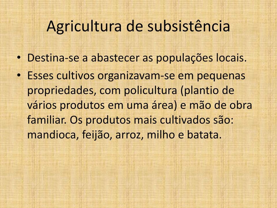 Esses cultivos organizavam-se em pequenas propriedades, com