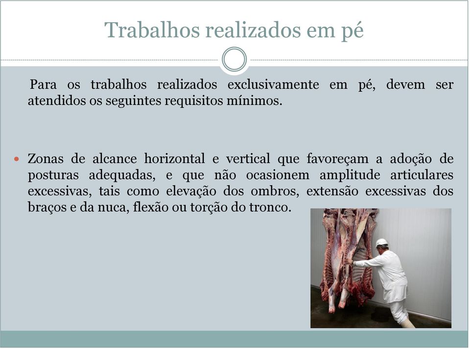 Zonas de alcance horizontal e vertical que favoreçam a adoção de posturas adequadas, e que