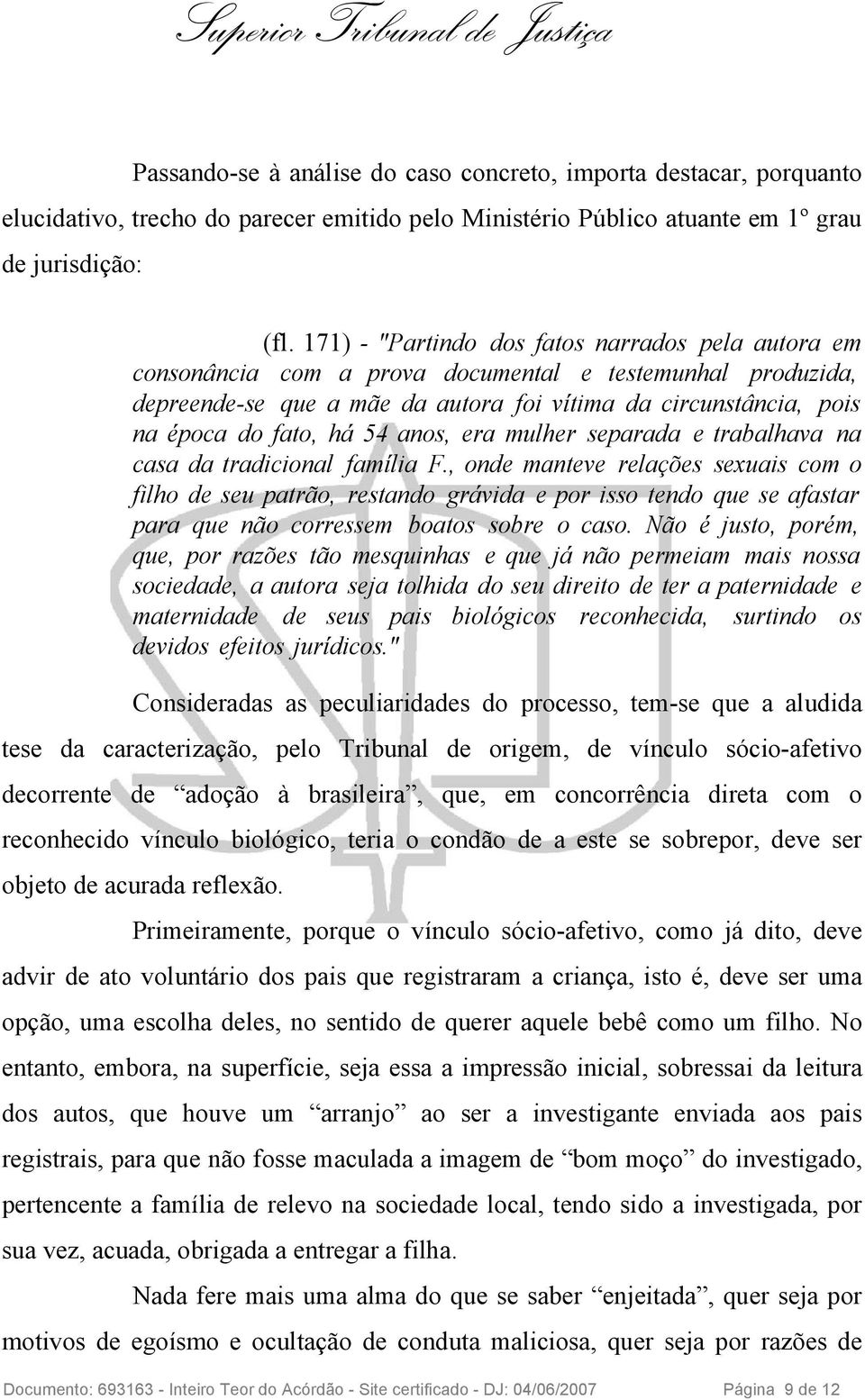 54 anos, era mulher separada e trabalhava na casa da tradicional família F.