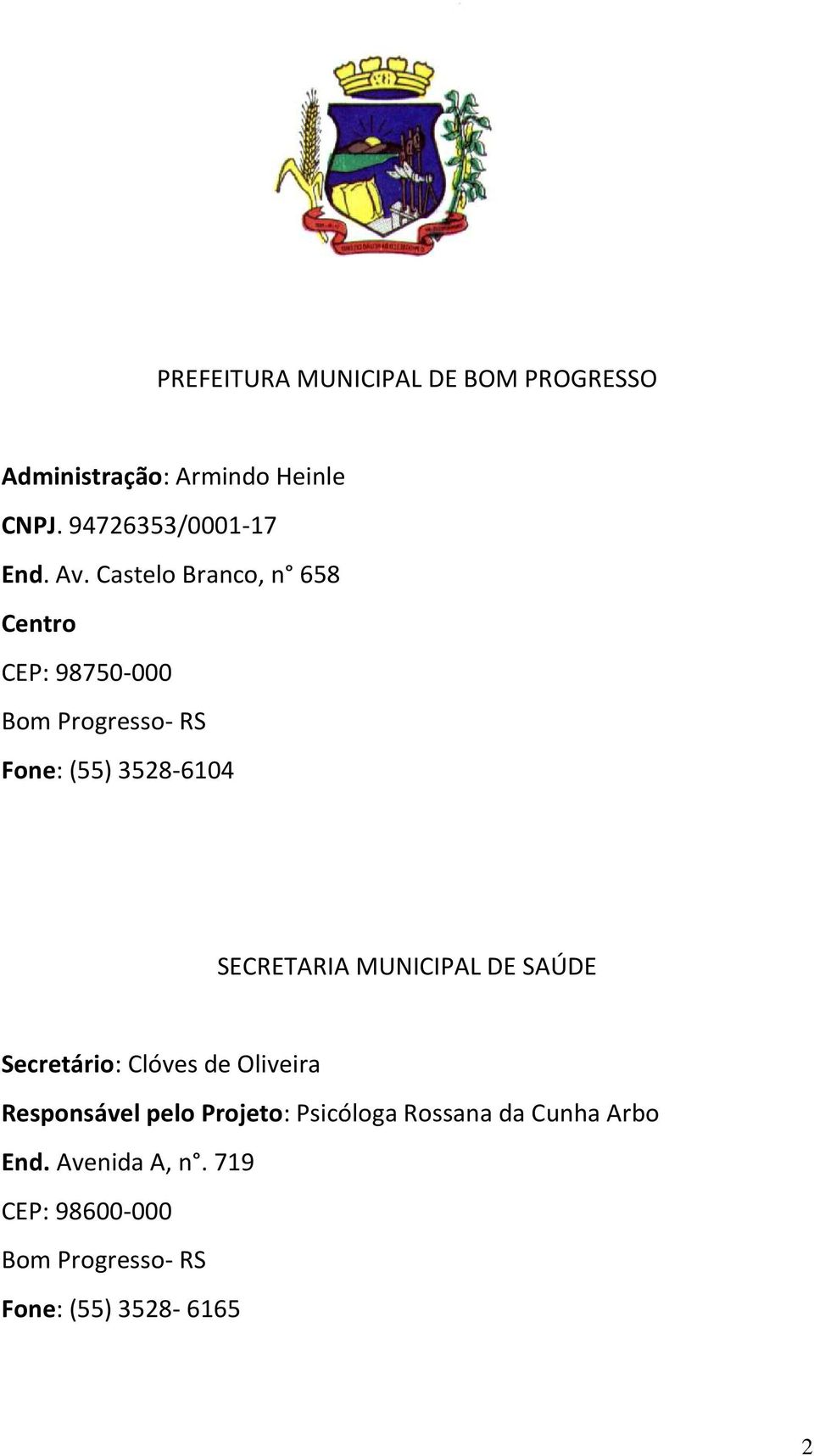 SECRETARIA MUNICIPAL DE SAÚDE Secretário: Clóves de Oliveira Responsável pelo Projeto: