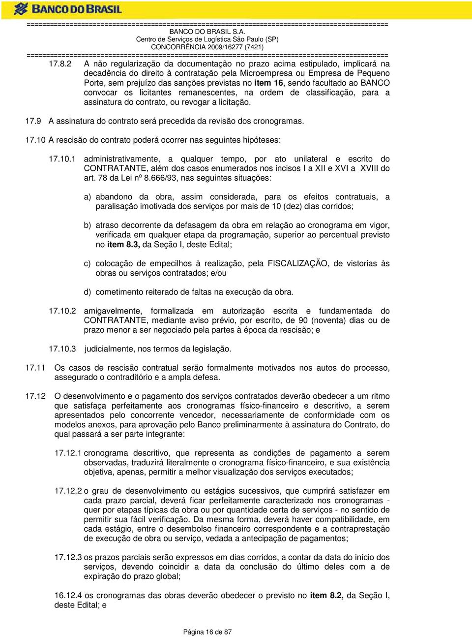 9 A assinatura do contrato será precedida da revisão dos cronogramas. 17.10 