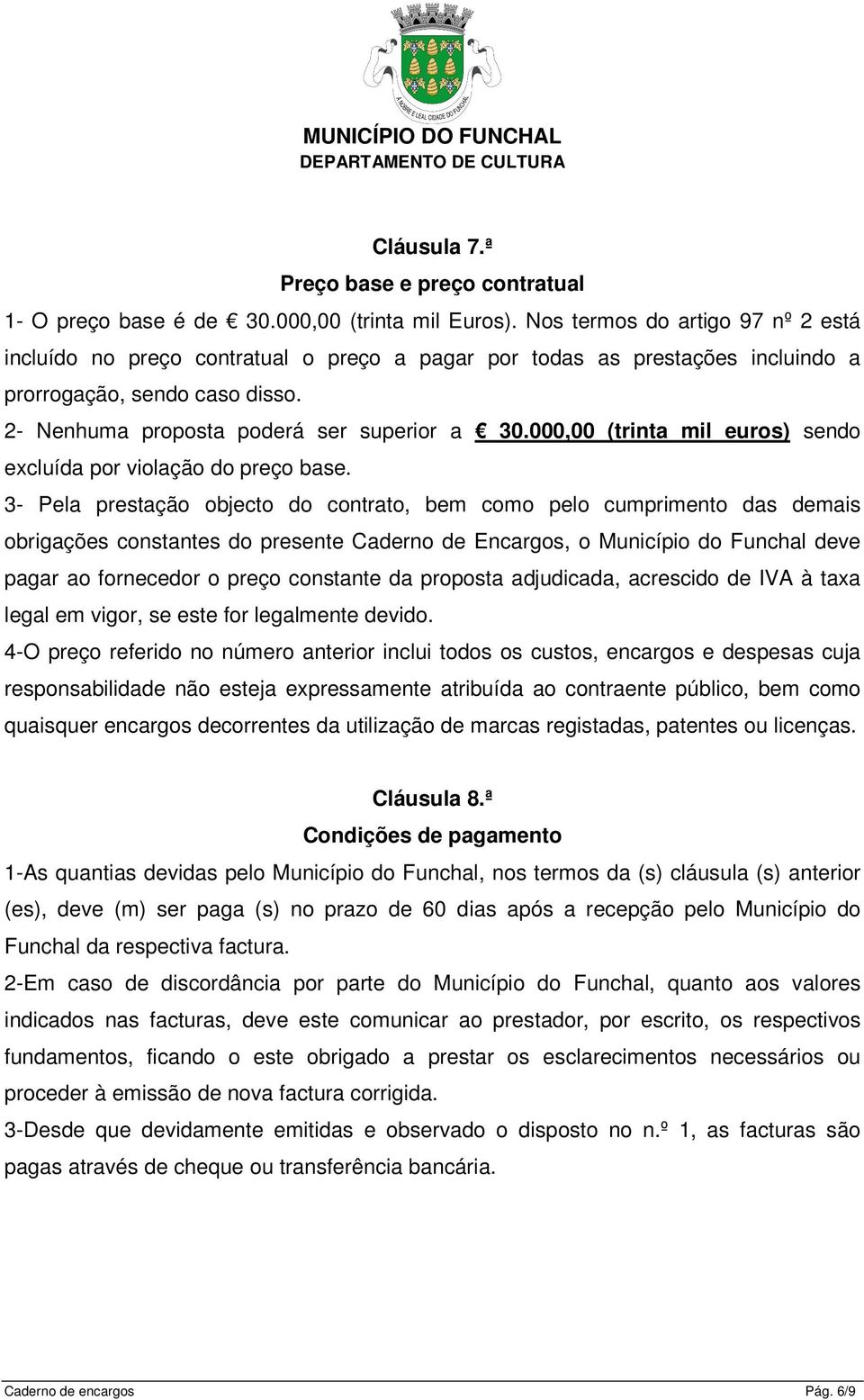 000,00 (trinta mil euros) sendo excluída por violação do preço base.