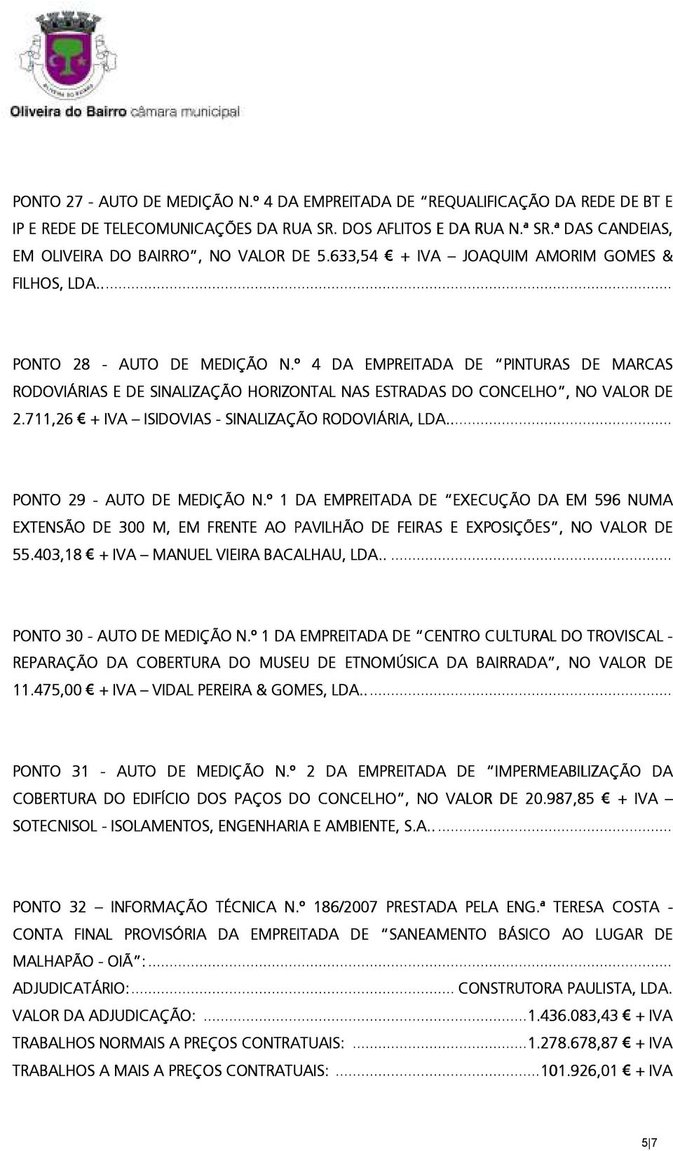 º 4 DA EMPREITADA DE PINTURAS DE MARCAS RODOVIÁRIAS E DE SINALIZAÇÃO HORIZONTAL NAS ESTRADAS DO CONCELHO, NO VALOR DE 2.711,26 ISIDOVIAS - SINALIZAÇÃO RODOVIÁRIA,, LDA... PONTO 29 - AUTO DE MEDIÇÃO N.