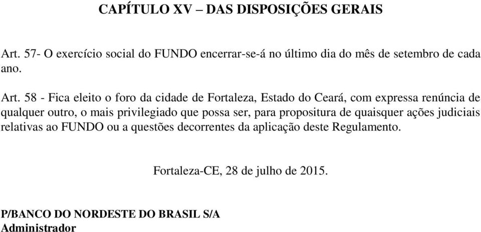 58 - Fica eleito o foro da cidade de Fortaleza, Estado do Ceará, com expressa renúncia de qualquer outro, o mais