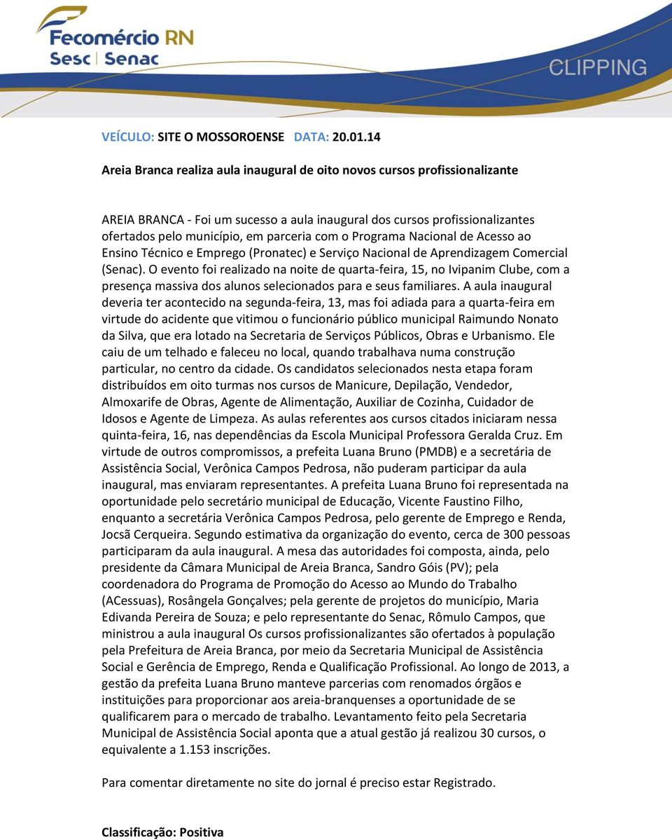 o Programa Nacional de Acesso ao Ensino Técnico e Emprego (Pronatec) e Serviço Nacional de Aprendizagem Comercial (Senac).