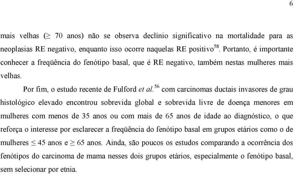 56 com carcinomas ductais invasores de grau histológico elevado encontrou sobrevida global e sobrevida livre de doença menores em mulheres com menos de 35 anos ou com mais de 65 anos de idade ao