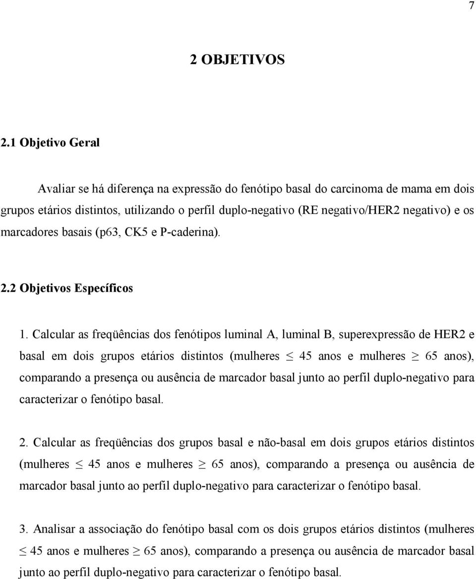 marcadores basais (p63, CK5 e P-caderina). 2.2 Objetivos Específicos 1.