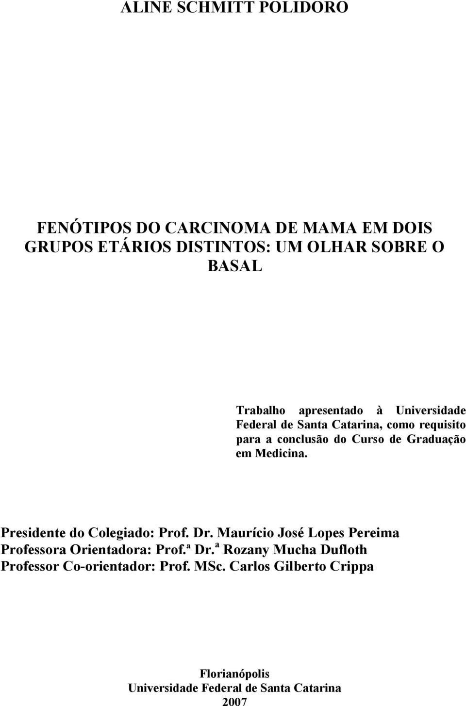 Presidente do Colegiado: Prof. Dr. Maurício José Lopes Pereima Professora Orientadora: Prof.ª Dr.
