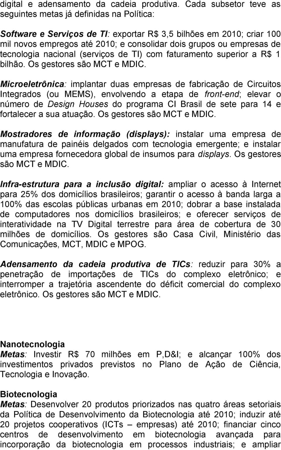 de tecnologia nacional (serviços de TI) com faturamento superior a R$ 1 bilhão. Os gestores são MCT e MDIC.