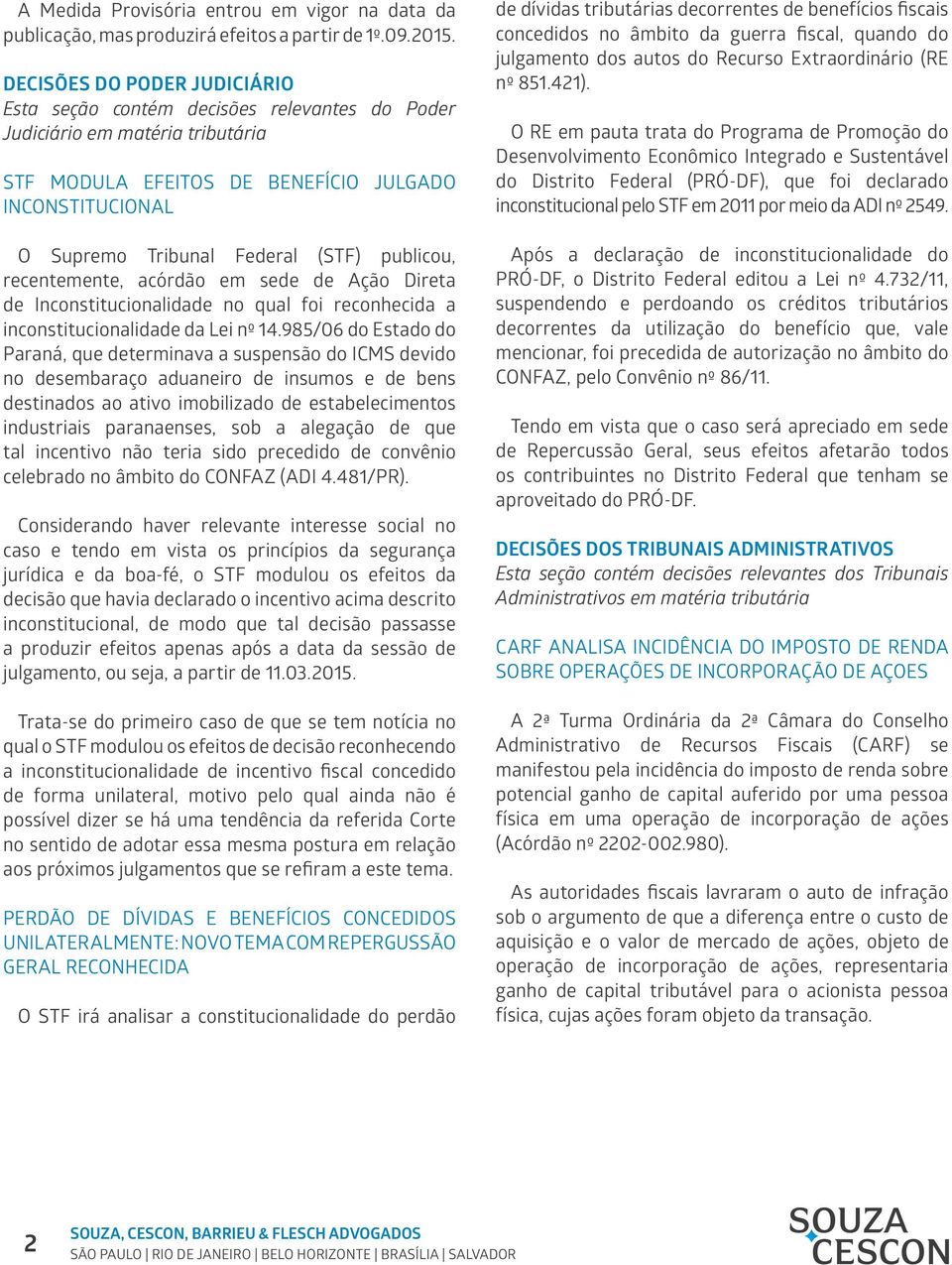 publicou, recentemente, acórdão em sede de Ação Direta de Inconstitucionalidade no qual foi reconhecida a inconstitucionalidade da Lei nº 14.