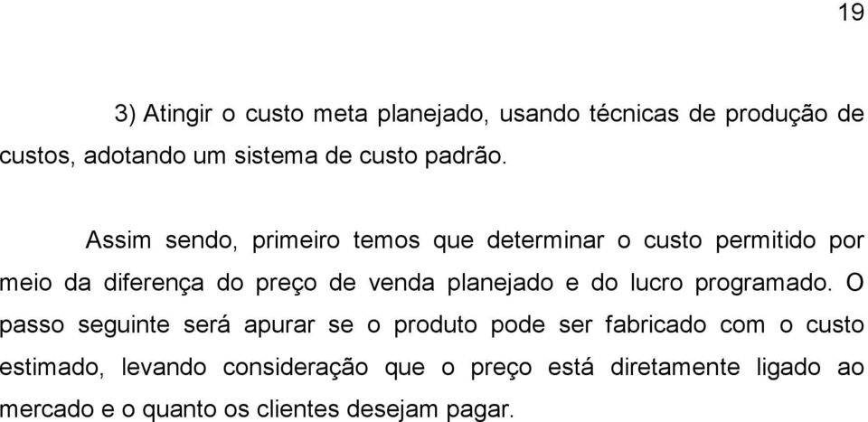 Assim sendo, primeiro temos que determinar o custo permitido por meio da diferença do preço de venda