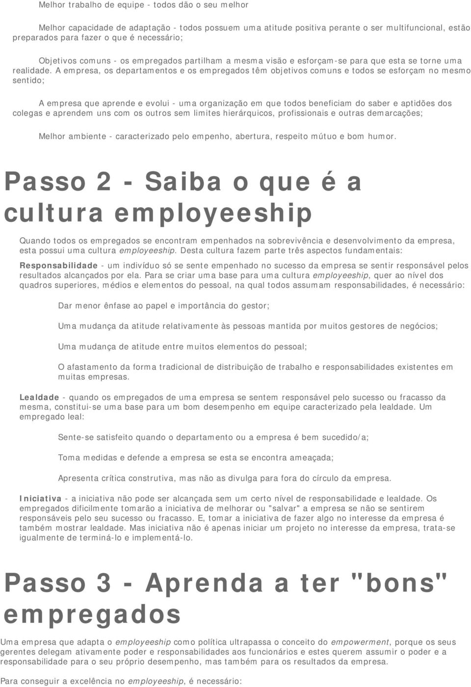 A empresa, s departaments e s empregads têm bjetivs cmuns e tds se esfrçam n mesm sentid; A empresa que aprende e evlui - uma rganizaçã em que tds beneficiam d saber e aptidões ds clegas e aprendem