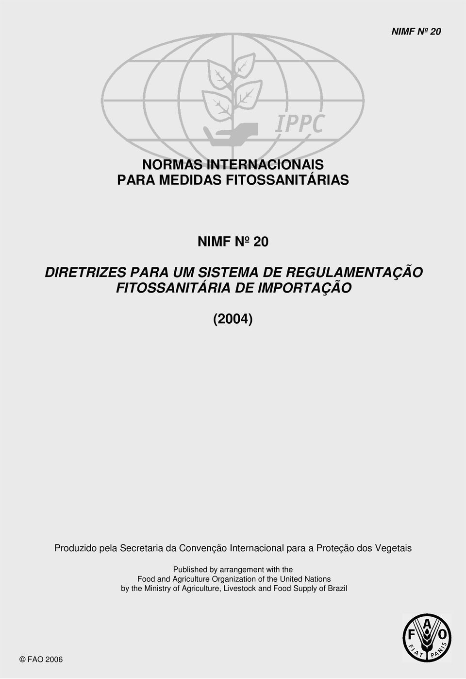 DE IMPORTAÇÃO (2004) Produzido pela Secretaria da Convenção Internacional para a Proteção dos Vegetais Published by arrangement with