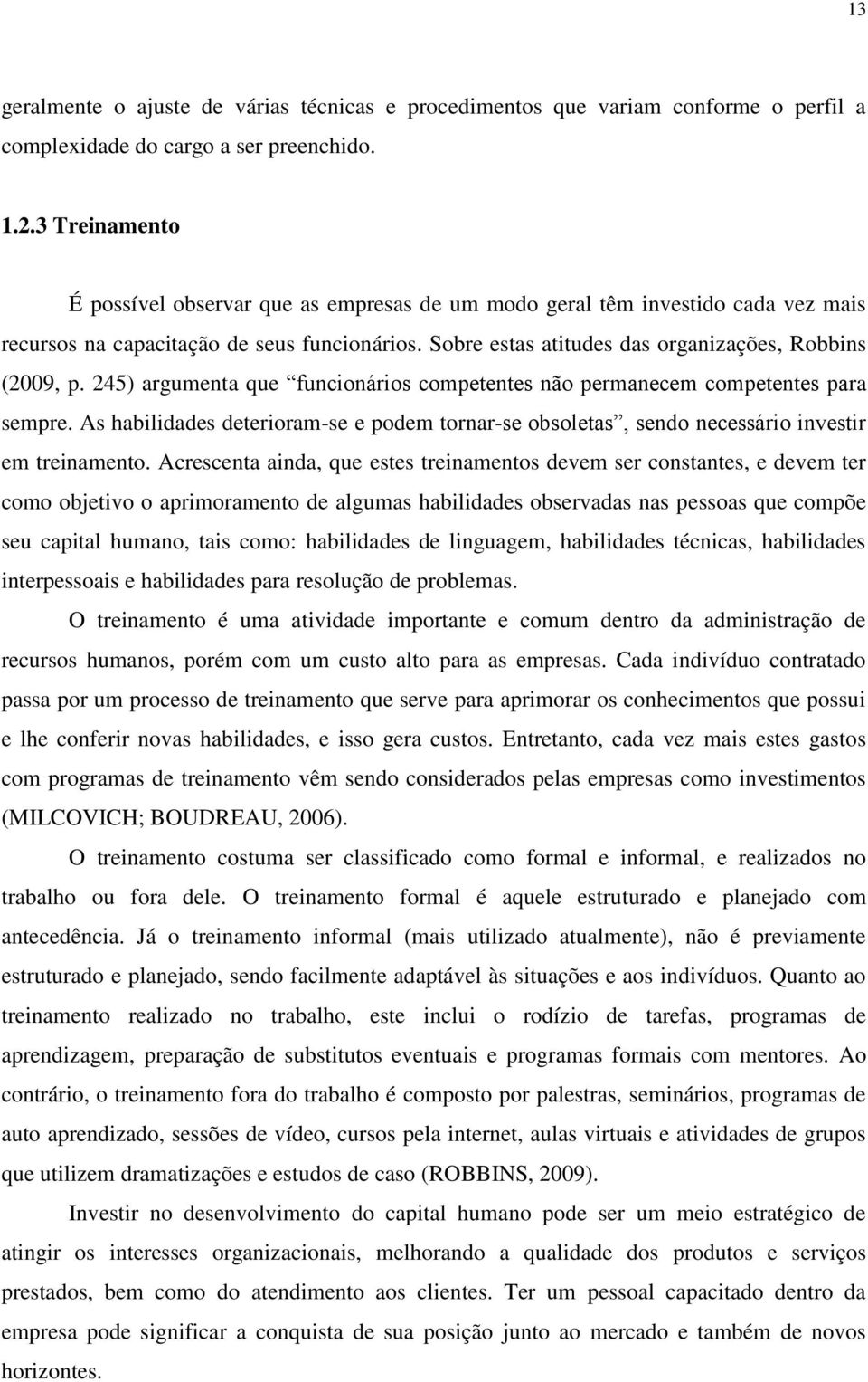 245) argumenta que funcionários competentes não permanecem competentes para sempre. As habilidades deterioram-se e podem tornar-se obsoletas, sendo necessário investir em treinamento.