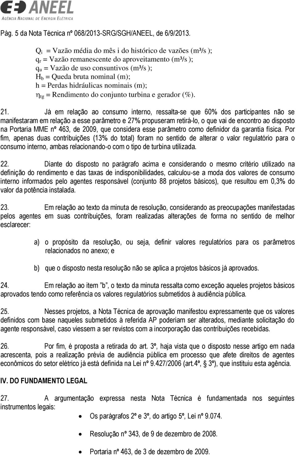 hidráulicas nominais (m); tg = Rendimento do conjunto turbina e gerador (%). 21.