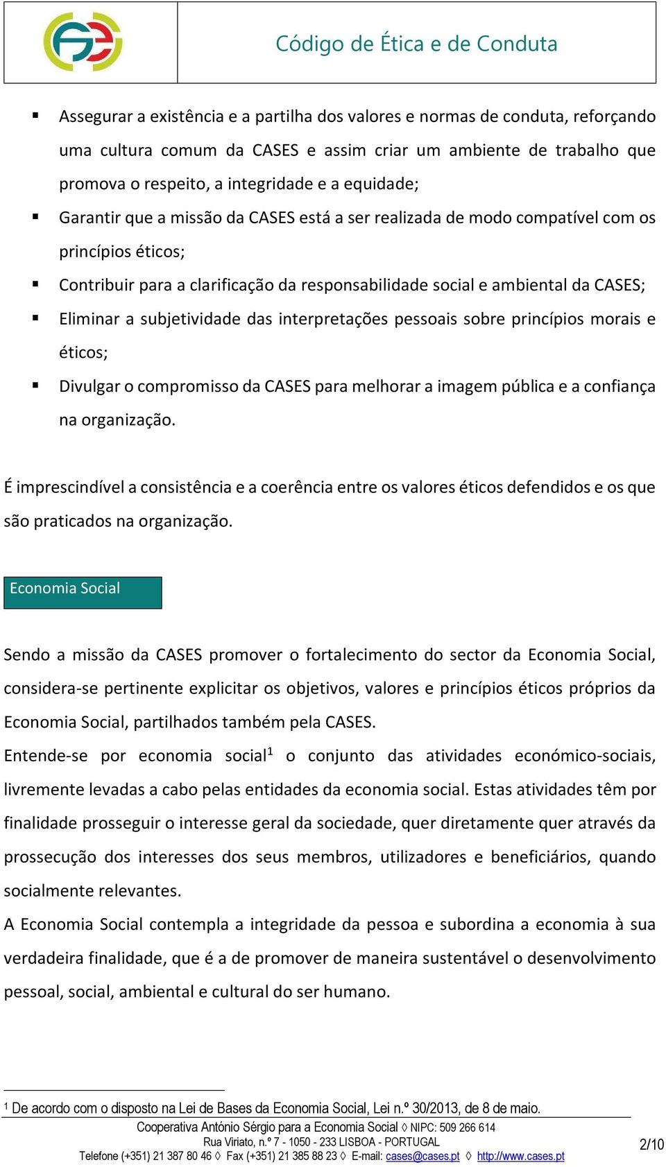 subjetividade das interpretações pessoais sobre princípios morais e éticos; Divulgar o compromisso da CASES para melhorar a imagem pública e a confiança na organização.